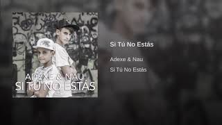 Adexe & Nau - Si Tu No Estas ( Oficial) Resimi