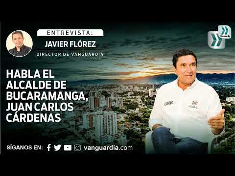 Alcalde Juan Carlos Cárdenas habla en Vanguardia de la actualidad de Bucaramanga