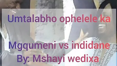 Umtalabho ophelele ka MGQUMENI vs MTSHENGISENI ( from 2004 to 2009)