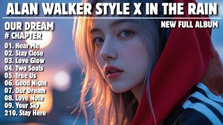 ALAN WALKER STYLE X IN THE RAIN || OUR DREAM || NEW FULL ALBUM 2025