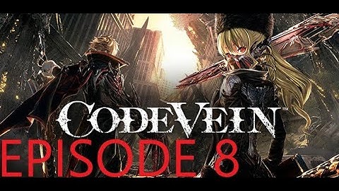 Code Vein-Episode 8 (The Depths)
