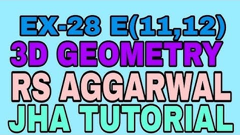 EX-28 E(11,12)|R.S AGGARWAL|3 DIMENSIONAL GEOMETRY|JHA TUTORIAL