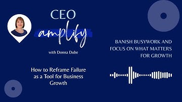 Ep 74 - How to Reframe Failure as a Tool for Growth