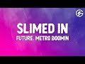 Future, Metro Boomin - Slimed In (Lyrics)