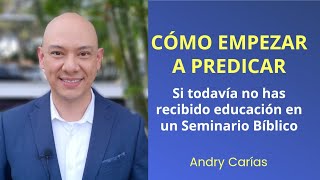 ❓¿Cómo empezar a predicar si todavía no has recibido educación en un Seminario Bíblico? Andry Carías