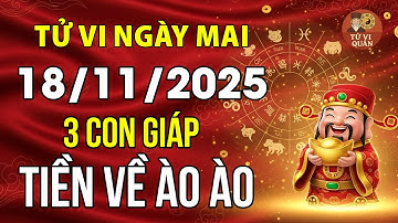 Tử vi ngày 18/11/2025: tiết lộ 3 con giáp này Tiền Về ào ào, 4 con giáp này MẤT TRẮNG TÀI SẢN