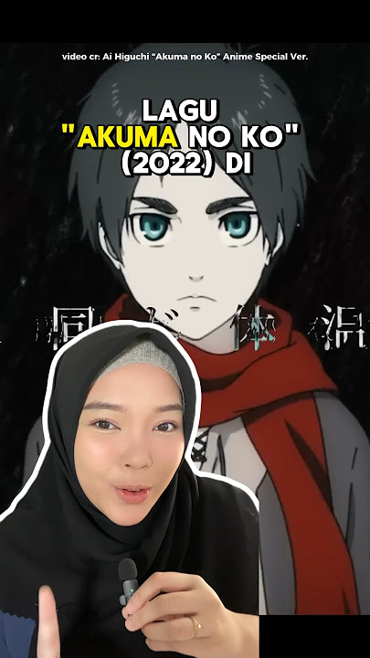 MAKSUD DARI LAGU 'AKUMA NO KO' AI HIGUCHI, OST. ATTACK ON TITAN! FULL-NYA ADA DI IG@mevlied