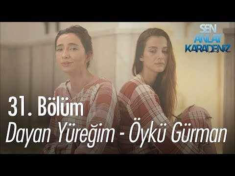 Dayan Yüreğim - Öykü Gürman - Sen Anlat Karadeniz 31. Bölüm