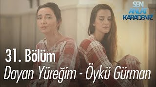 Dayan Yüreğim - Öykü Gürman - Sen Anlat Karadeniz 31. Bölüm