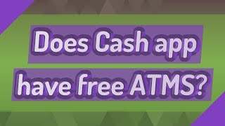 Does Cash app have free ATMS?
