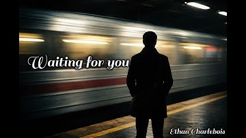 Waiting for You - Original by Ethan Charlebois