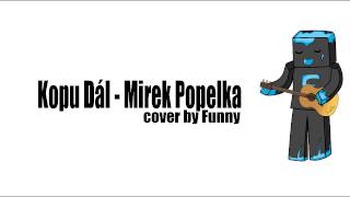 Video thumbnail of "Kopu Dál - Mirek Popelka [cover by Funny]"