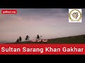 Sultan sarang khan gakhar son of soil
