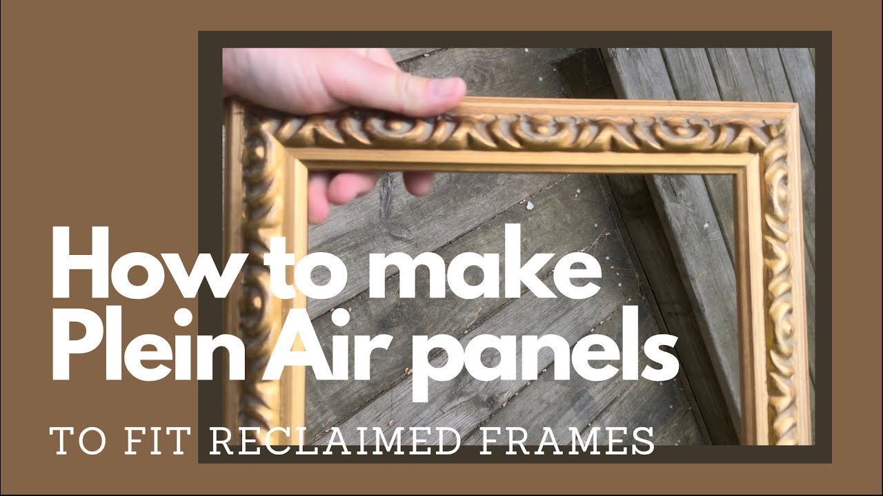 Process for creating Plein Air Panels to Fit Reclaimed Frames YouTube
