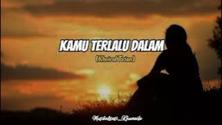 Puisi Cinta -KAMU TERLALU DALAM (Khoirul Trian) || Musikalisasi Khumaila