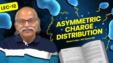 Gauss’s Law on Asymmetric Charge Distribution | HC Verma Sir | Electromagnetism Lecture 12