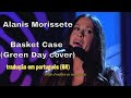 Alanis Morissette - Basket Case (Green Day Cover) Legendado em Português