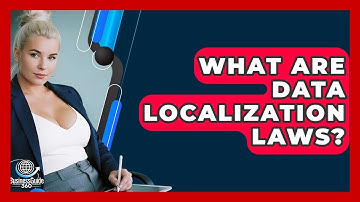 What Are Data Localization Laws? - BusinessGuide360.com