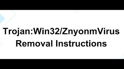 How to Get Rid of Trojan:Win32/Znyonm Virus