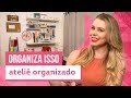Como organizar ateliê - Dicas da Rafa Oliveira - CASA DE VERDADE