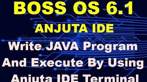 BOSS OS 6.1 | Write Java Program in Anjuta IDE And Execute In Anjuta Terminal