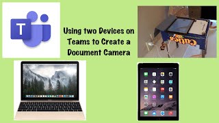 Using two devices on Microsoft TEAMS to create a document camera (more instructions below) screenshot 4