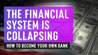 The Financial System Is Collapsing - How To Become Your Own Bank