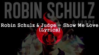 Robin Schulz & J.U.D.G.E. – Show Me Love (Lyrics)