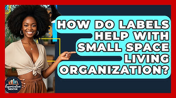 How Do Labels Help With Small Space Living Organization? - Your Organization Mentor
