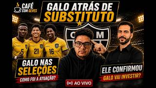 GALO NAS SELEÇÕES: DESTAQUES • SAÍDAS E REFORÇOS | CAFÉ COM GEVES