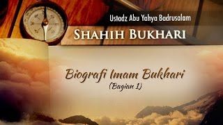 Biografi Imam Bukhari (Bagian ke-1) - Kitab Shahih Bukhari (Ustadz Abu Yahya Badrusalam, Lc.)