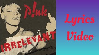 P!nk - IRRELEVANT | Lyrics Video