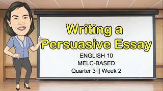 WRITING A PERSUASIVE ESSAY || Quarter 3 Week 2 || Grade 10 || MELC-Based || Aizie Dumuk