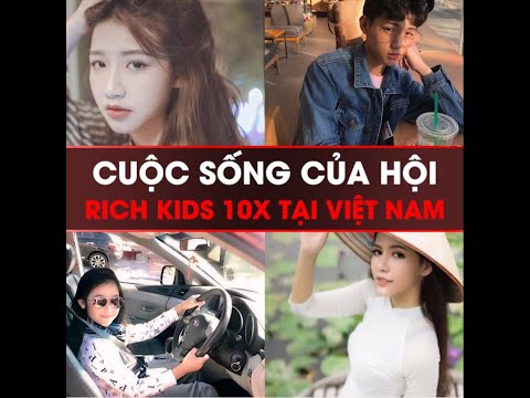 Video Cuộc sống của hội rich kids 10x tại Việt Nam - youtube