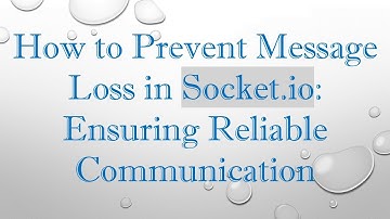 How to Prevent Message Loss in Socket.io: Ensuring Reliable Communication