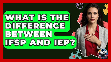 What Is The Difference Between IFSP And IEP? - Answers About Autism