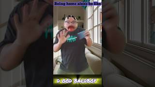 Being Home Alone Be Like D Ood Baldboy