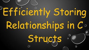 Efficiently Storing Relationships in C Structs