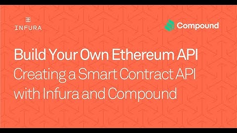 Webinar: Creating a Compound Smart Contract API with Infura