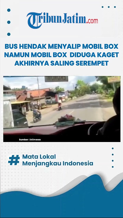DETIK-DETIK BUS SENGGOL MOBIL BOX YANG HENDAK MENYALIP