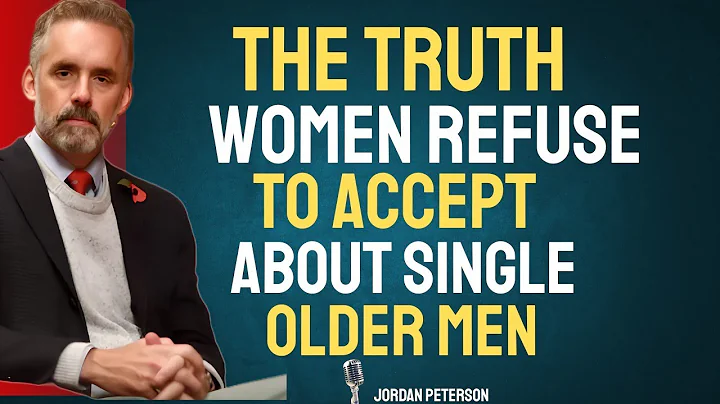 The Truth Women Refuse to Accept About Single Older Men — Jordan Peterson”