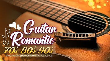 Inspiring ROMANTIC GUITAR MUSIC 🎸 TOP 50 BEST Instrumental Guitar Love Songs Of All Time