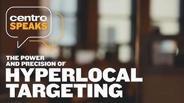 Centro Speaks:  The Power and Precision of Hyperlocal Targeting
