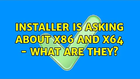 Installer is asking about x86 and x64 - what are they?