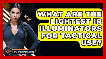 What Are The Lightest IR Illuminators For Tactical Use? - Tactical Locker Experts