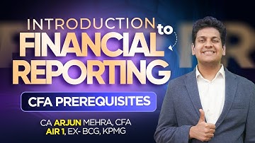 Introduction to Financial Reporting | CFA Prerequisites | CA Arjun Mehra, CFA
