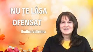 Nu te lăsa ofensat | Rodica Volintiru