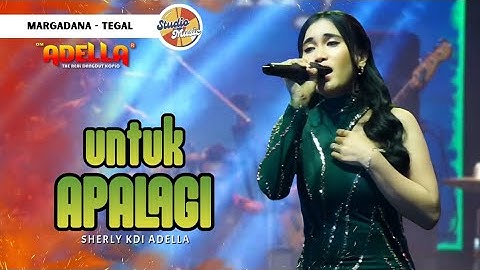 UNTUK APALAGI - Sherly KDI Adella || LIVE OM ADELLA MARGADANA TEGAL