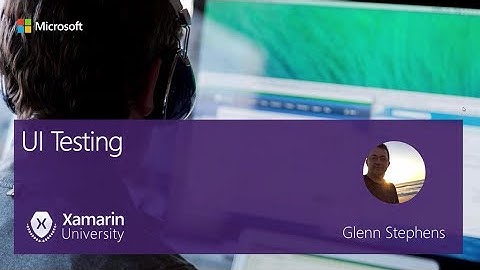 Module 5: UI Testing with Xamarin
