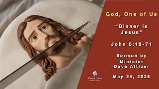 “Dinner is Jesus”  John 6:16-71
